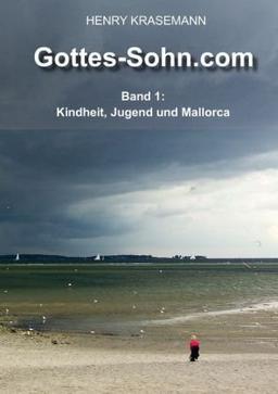 Gottes-Sohn.com: Band 1: Kindheit, Jugend und Mallorca