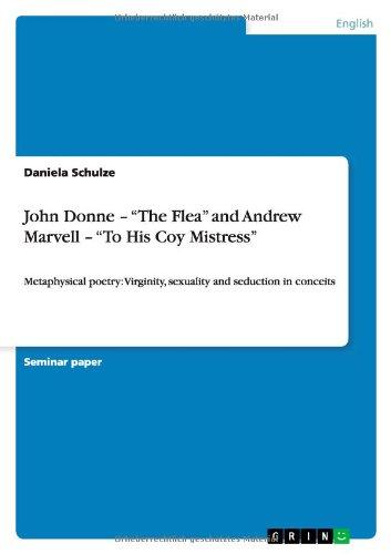 John Donne - "The Flea" and Andrew Marvell - "To His Coy Mistress": Metaphysical poetry: Virginity, sexuality and seduction in conceits