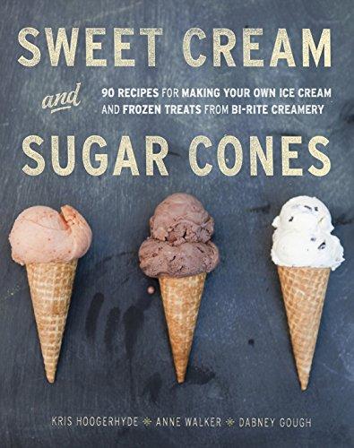 Sweet Cream and Sugar Cones: 90 Recipes for Making Your Own Ice Cream and Frozen Treats from Bi-Rite Creamery