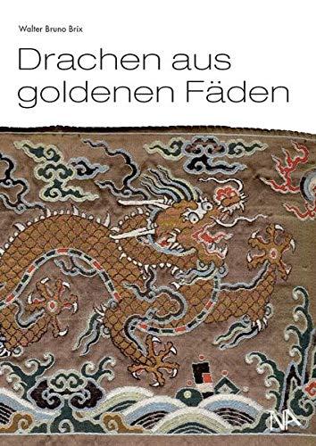 Drachen aus goldenen Fäden: Eine Auswahl chinesischer Textilien aus der Sammlung des Deutschen Textilmuseums Krefeld