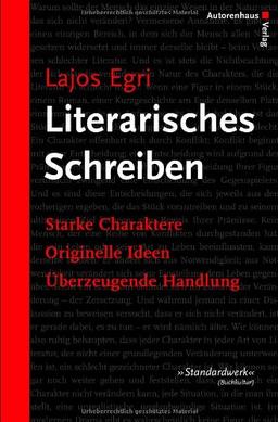 Literarisches Schreiben: Starke Charaktere - Originelle Ideen - Überzeugende Handlung