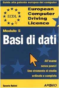 ECDL. Guida alla patente europea del computer. Modulo 5: basi di dati