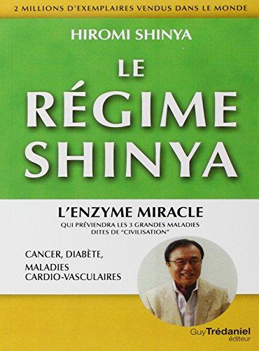 Le régime Shinya : l'enzyme miracle qui préviendra les 3 grandes maladies dites de civilisation, cancer, diabète, maladies cardio-vasculaires