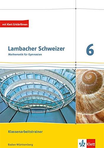 Lambacher Schweizer Mathematik 6. Ausgabe Baden-Württemberg: Klassenarbeitstrainer. Schülerheft mit Lösungen Klasse 6 (Lambacher Schweizer. Ausgabe für Baden-Württemberg ab 2014)