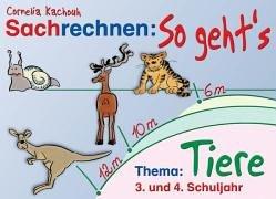 Sachrechnen: So geht's : Thema: Tiere. 3. und 4. Schuljahr