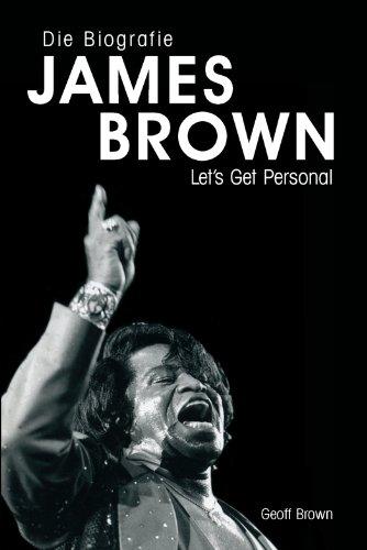 James Brown. Die Biografie: Let's Get Personal