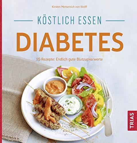 Köstlich essen Diabetes: 115 Rezepte: Endlich gute Blutzuckerwerte