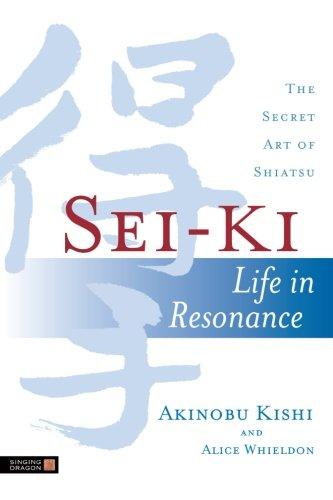 Sei-Ki: Life in Resonance - The Secret Art of Shiatsu