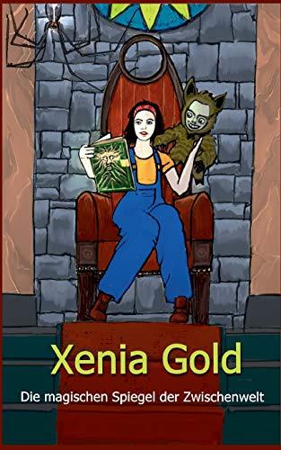 Xenia Gold: Die magischen Spiegel der Zwischenwelt