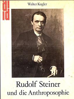 Rudolf Steiner und die Anthroposophie - Wege zu einem neuen Menschenbild