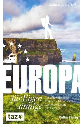 Europa für Eigensinnige: Außergewöhnliche Reisen für Klimabewusste, Abenteuerlustige und Genießer