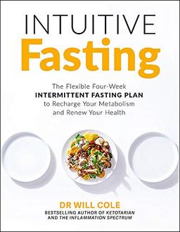 Intuitive Fasting: The Flexible Four-Week Intermittent Fasting Plan to Recharge Your Metabolism and Renew Your Health: The New York Times Bestseller