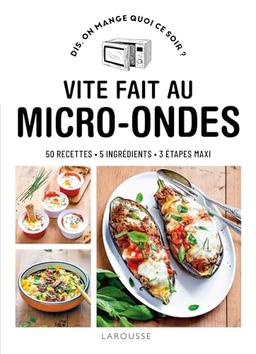 Vite fait au micro-ondes: 50 recettes, 5 ingrédients, 3 étapes maxi