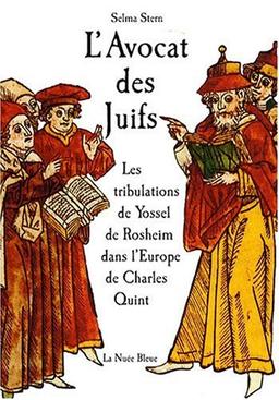 L'avocat des Juifs : les tribulations de Yossel de Rosheim dans l'Europe de Charles Quint