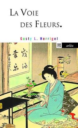 La voie des fleurs : le zen dans l'art japonais des compositions florales