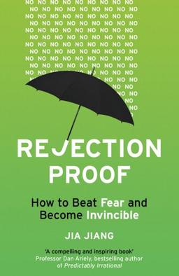 Rejection Proof: How to Beat Fear and Become Invincible