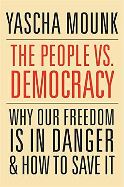 The People vs. Democracy: Why Our Freedom Is in Danger and How to Save It