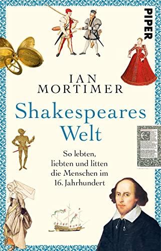 Shakespeares Welt: So lebten, liebten und litten die Menschen im 16. Jahrhundert | Das Geschenk für alle Mittelalter-Fans