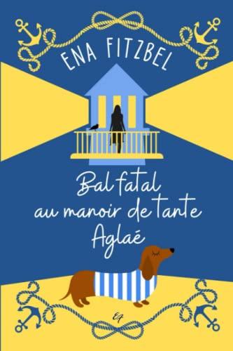 Bal fatal au manoir de tante Aglaé: Un cosy mystery en Bretagne (Enquêtes Au Manoir de Tante Aglaé)