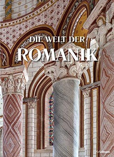 Die Welt der Romanik: Baukunst und Bildkultur im Hochmittelalter 1020-1250