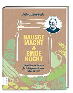 Hausgemacht & eingekocht: Meine besten Rezepte für Selbstgemachtes von salzig bis süß