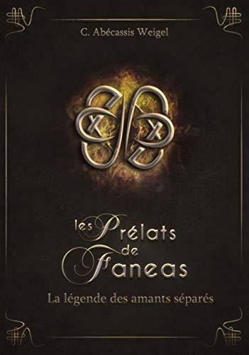 Les prélats de Faneas. Vol. 4. La légende des amants séparés