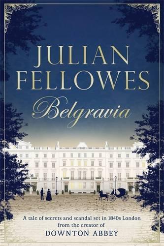 Julian Fellowes's Belgravia (Julian Fellowes' Belgravia Series)