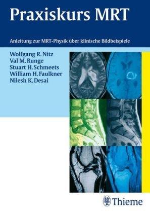 Praxiskurs MRT: Anleitung zur MRT Physik über klinische Bildbeispiele