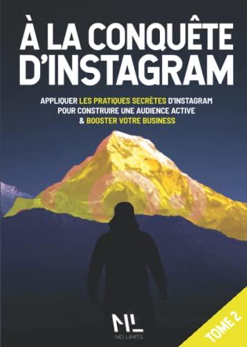 À la conquête d’Instagram 2ème partie: Appliquer les stratégies secrètes d’Instagram pour construire une audience active et booster votre business