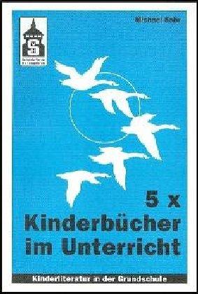 5 x Kinderbücher im Unterricht: Möglichkeiten im Umgang mit Kinderliteratur in der Grundschule