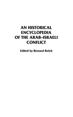 An Historical Encyclopedia of the Arab-Israeli Conflict