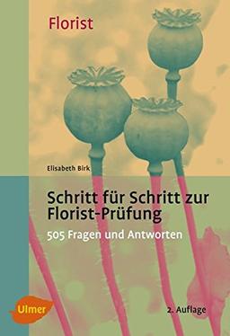 Schritt für Schritt zur Florist-Prüfung: 520 Fragen und Antworten