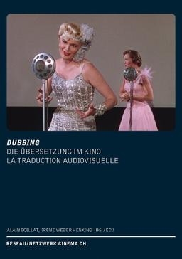 DUBBING. Die Übersetzung im Kino /La Traduction audiovisuelle: Reseau/ Netzwerk Cinema CH