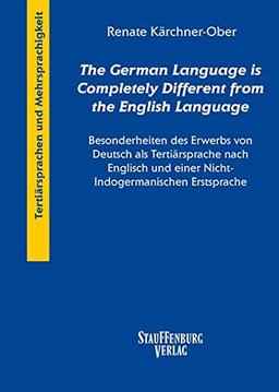 "The German Language is Completely Different from the English Language": Besonderheiten des Erwerbs von Deutsch als Tertiärsprache nach Englisch und ... (Tertiärsprachen. Drei- und Mehrsprachigkeit)