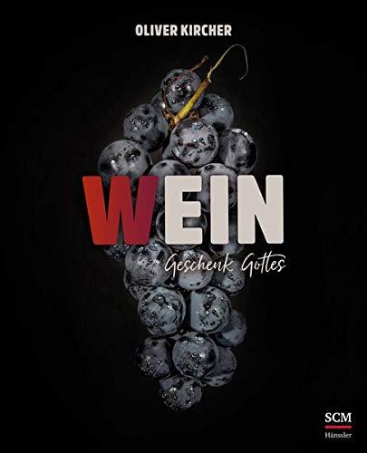 Wein: Ein Geschenk Gottes (Gottes Güte schmecken)