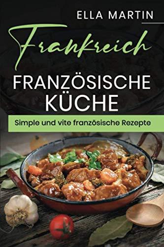 Frankreich, Französische Küche Simple und vite französische Rezepte.