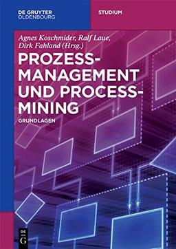 Prozessmanagement und Process-Mining: Grundlagen (De Gruyter Studium)