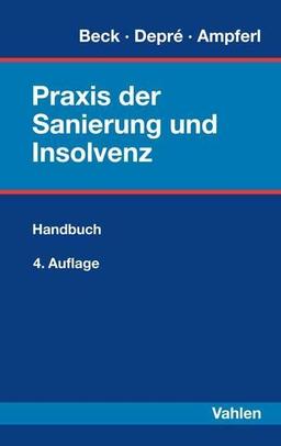 Praxis der Sanierung und Insolvenz: Ein Handbuch für die Beteiligten und ihre Berater