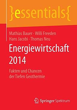 Energiewirtschaft 2014: Fakten und Chancen der Tiefen Geothermie (essentials) (German Edition)