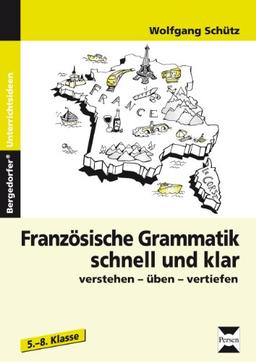 Französische Grammatik schnell und klar: Verstehen -üben - vertiefen. 5. bis 8. Klasse