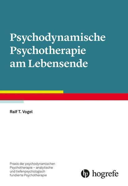 Psychodynamische Psychotherapie am Lebensende (Praxis der psychodynamischen Psychotherapie – analytische und tiefenpsychologisch fundierte Psychotherapie)