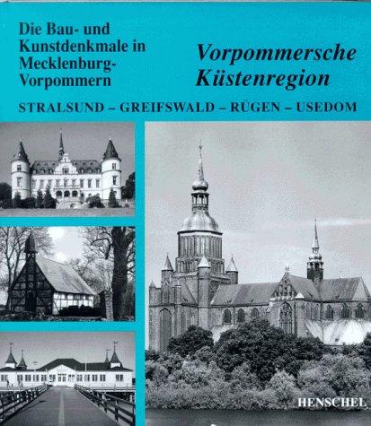 Die Bau- und Kunstdenkmale Mecklenburg- Vorpommerns. Vorpommersche Küstenregion. Mit Stralsund, Greifswald, Rügen und Usedom