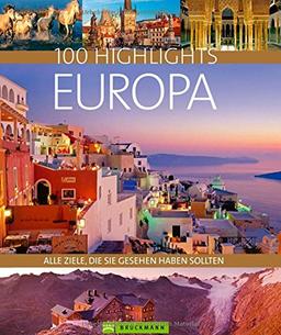 100 Highlights Europa. Alle Ziele, die Sie gesehen haben sollten. Ein Bildband und Reiseführer zu den schönsten Reisezielen wie Rom, London und Stockholm. Mit Tipps für den besonderen Urlaub.