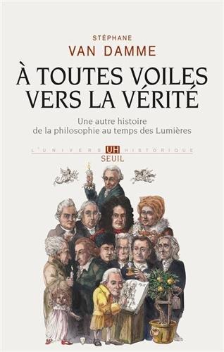 A toutes voiles vers la vérité : une autre histoire de la philosophie au temps des Lumières