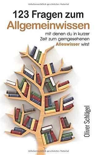 123 Fragen zum Allgemeinwissen, damit du in kurzer Zeit zum gern gesehenen Alleswisser wirst!