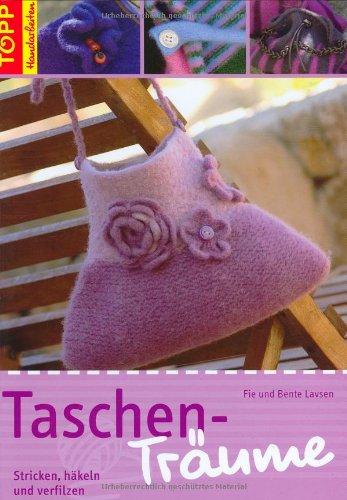 Taschen-Träume: Stricken, häkeln und verfilzen