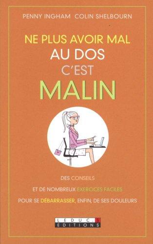 Ne plus avoir mal au dos, c'est malin : des conseils et de nombreux exercices faciles pour se débarrasser, enfin, de ses douleurs