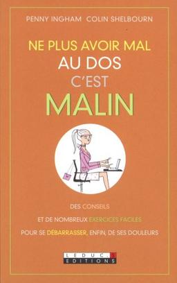 Ne plus avoir mal au dos, c'est malin : des conseils et de nombreux exercices faciles pour se débarrasser, enfin, de ses douleurs