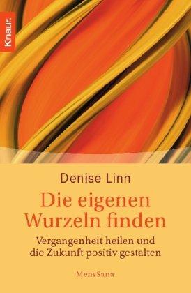 Die eigenen Wurzeln finden: Vergangenheit heilen und die Zukunft positiv gestalten