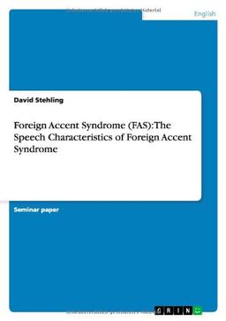 Foreign Accent Syndrome (FAS): The Speech Characteristics of Foreign Accent Syndrome